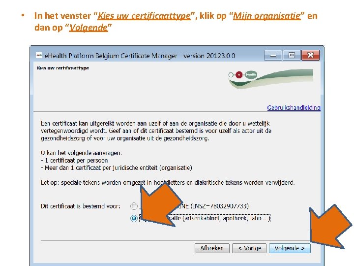  • In het venster “Kies uw certificaattype”, klik op “Mijn organisatie” en dan