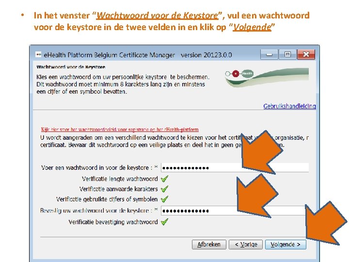  • In het venster “Wachtwoord voor de Keystore”, vul een wachtwoord voor de