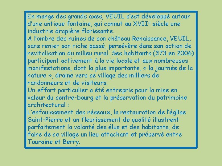 En marge des grands axes, VEUIL s’est développé autour d’une antique fontaine, qui connut