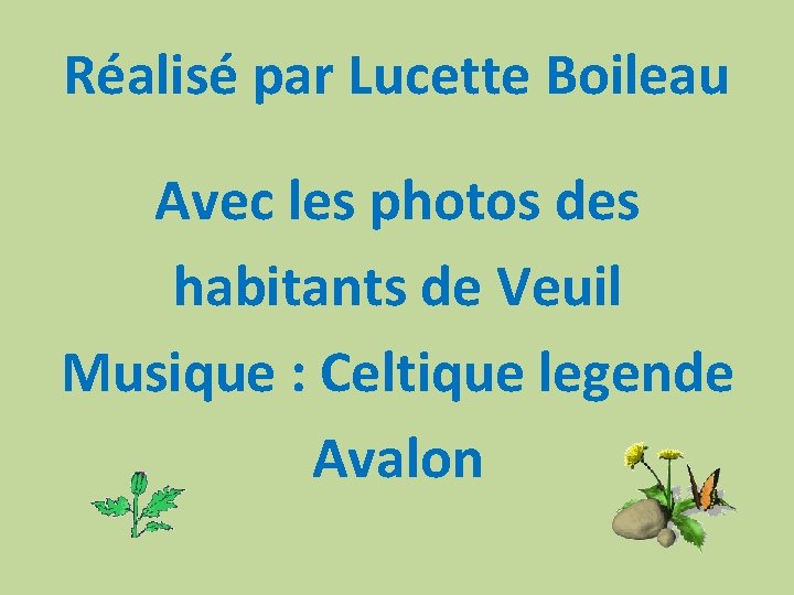 Réalisé par Lucette Boileau Avec les photos des habitants de Veuil Musique : Celtique