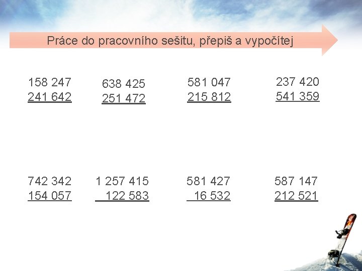 Práce do pracovního sešitu, přepiš a vypočítej 158 247 241 642 638 425 251