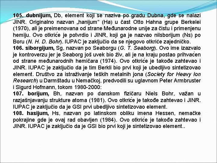 105. dubnijum, Db, element koji se naziva po gradu Dubna, gde se nalazi JINR.