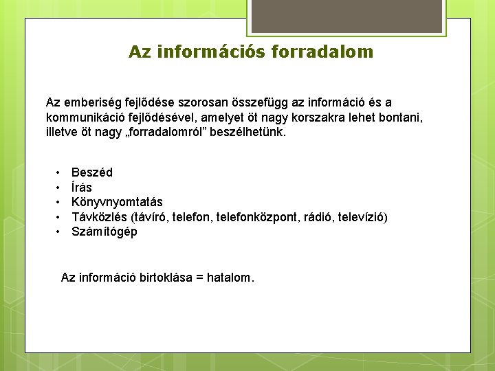 Az információs forradalom Az emberiség fejlődése szorosan összefügg az információ és a kommunikáció fejlődésével,