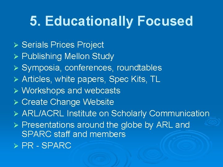 5. Educationally Focused Serials Prices Project Ø Publishing Mellon Study Ø Symposia, conferences, roundtables