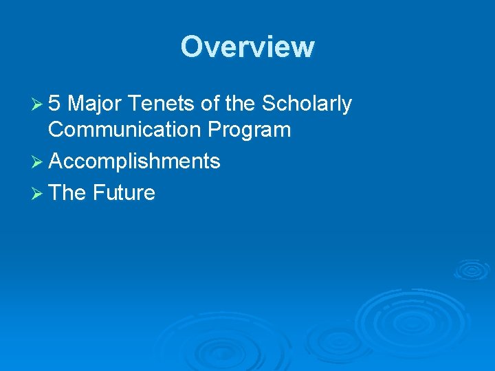 Overview Ø 5 Major Tenets of the Scholarly Communication Program Ø Accomplishments Ø The