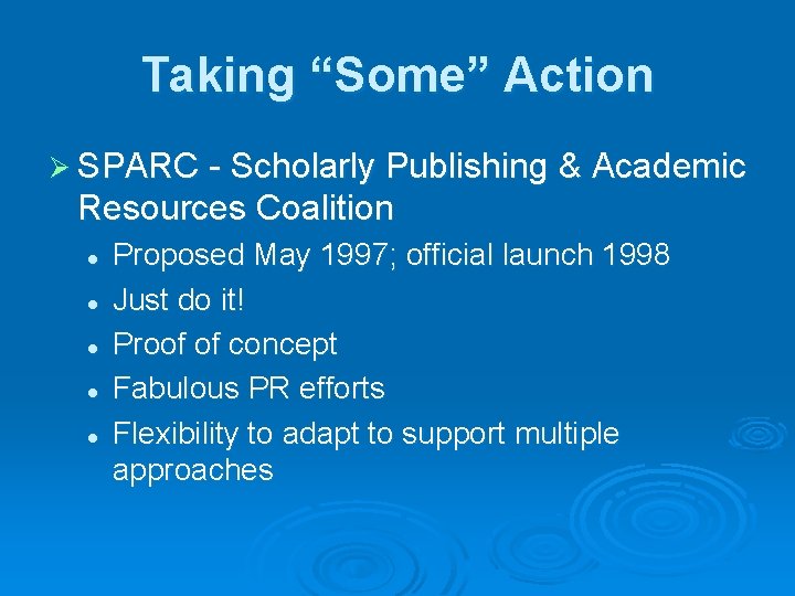 Taking “Some” Action Ø SPARC - Scholarly Publishing & Academic Resources Coalition l l