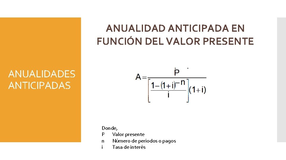 ANUALIDAD ANTICIPADA EN FUNCIÓN DEL VALOR PRESENTE ANUALIDADES ANTICIPADAS Donde, P Valor presente n