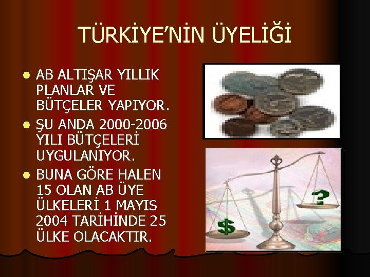 TÜRKİYE’NİN ÜYELİĞİ AB ALTIŞAR YILLIK PLANLAR VE BÜTÇELER YAPIYOR. l ŞU ANDA 2000 -2006