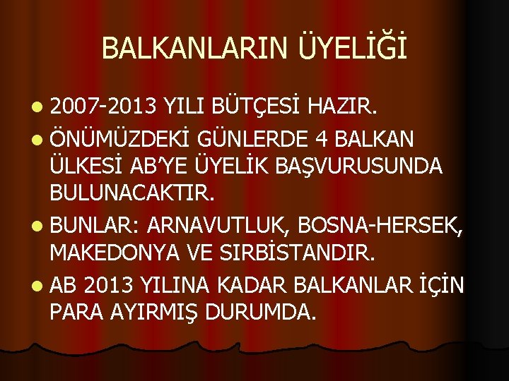 BALKANLARIN ÜYELİĞİ l 2007 -2013 YILI BÜTÇESİ HAZIR. l ÖNÜMÜZDEKİ GÜNLERDE 4 BALKAN ÜLKESİ