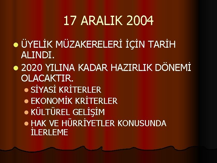 17 ARALIK 2004 l ÜYELİK MÜZAKERELERİ İÇİN TARİH ALINDI. l 2020 YILINA KADAR HAZIRLIK