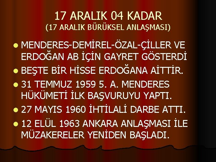 17 ARALIK 04 KADAR (17 ARALIK BÜRÜKSEL ANLAŞMASI) l MENDERES-DEMİREL-ÖZAL-ÇİLLER VE ERDOĞAN AB İÇİN