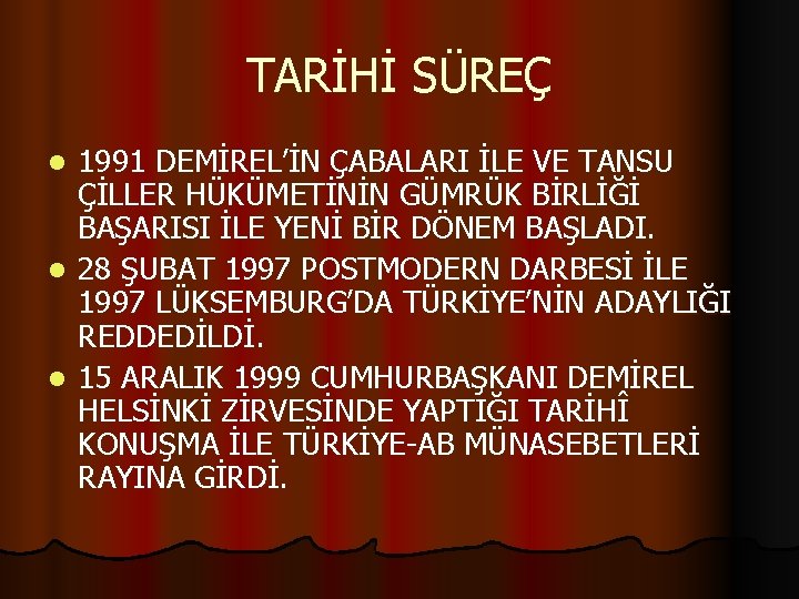 TARİHİ SÜREÇ 1991 DEMİREL’İN ÇABALARI İLE VE TANSU ÇİLLER HÜKÜMETİNİN GÜMRÜK BİRLİĞİ BAŞARISI İLE