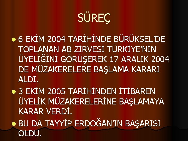 SÜREÇ l 6 EKİM 2004 TARİHİNDE BÜRÜKSEL’DE TOPLANAN AB ZİRVESİ TÜRKİYE’NİN ÜYELİĞİNİ GÖRÜŞEREK 17