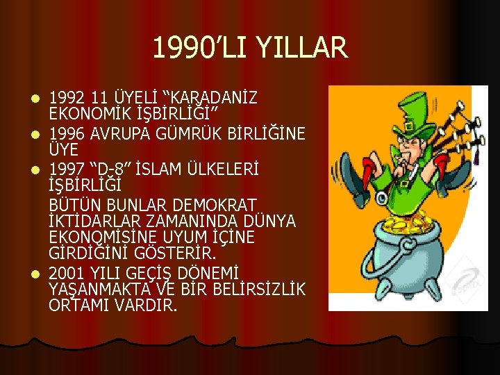 1990’LI YILLAR 1992 11 ÜYELİ “KARADANİZ EKONOMİK İŞBİRLİĞİ” l 1996 AVRUPA GÜMRÜK BİRLİĞİNE ÜYE