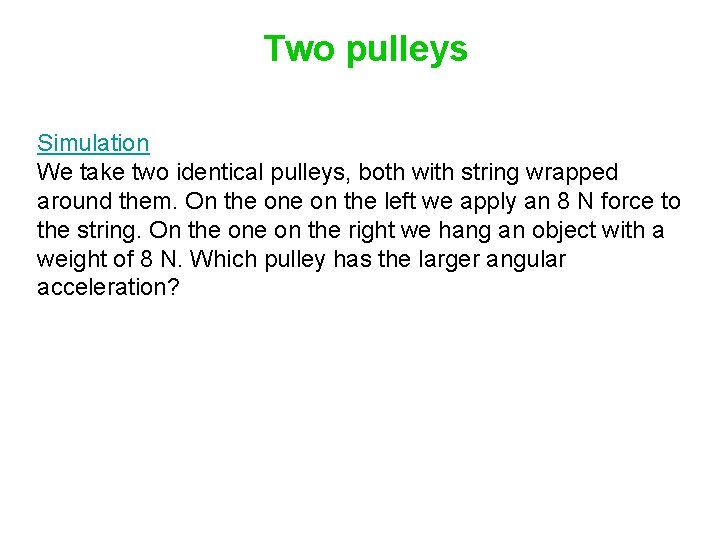 Two pulleys Simulation We take two identical pulleys, both with string wrapped around them.