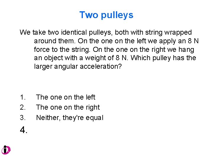 Two pulleys We take two identical pulleys, both with string wrapped around them. On