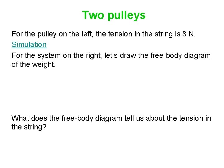 Two pulleys For the pulley on the left, the tension in the string is