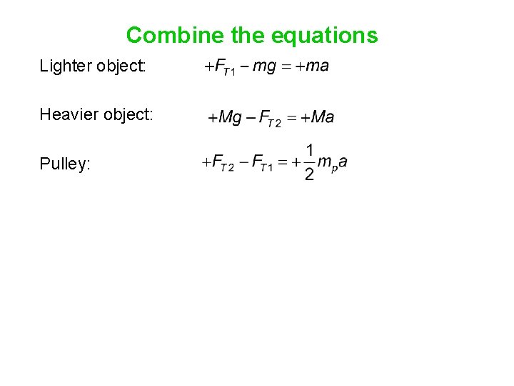 Combine the equations Lighter object: Heavier object: Pulley: 