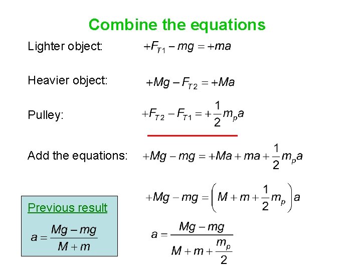 Combine the equations Lighter object: Heavier object: Pulley: Add the equations: Previous result 