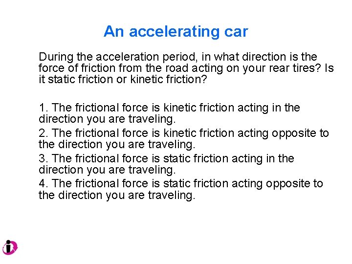 An accelerating car During the acceleration period, in what direction is the force of