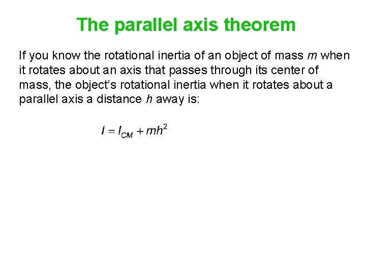 The parallel axis theorem If you know the rotational inertia of an object of