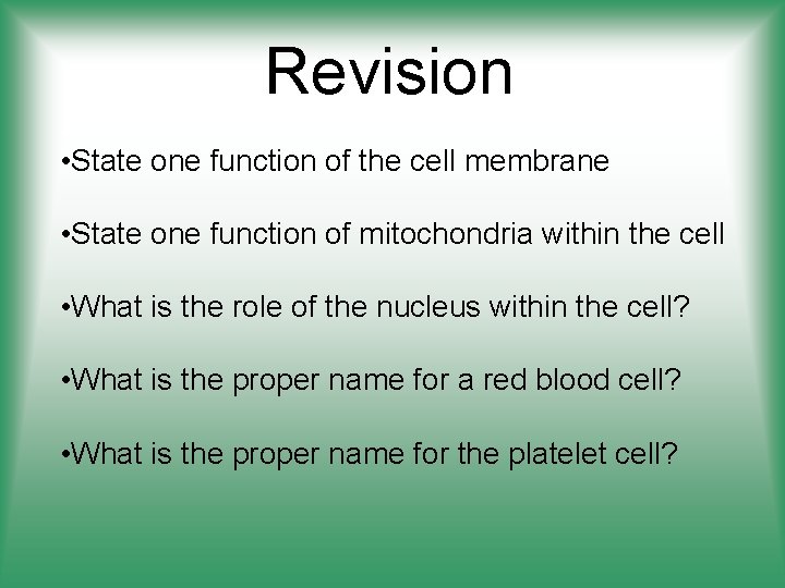 Revision • State one function of the cell membrane • State one function of