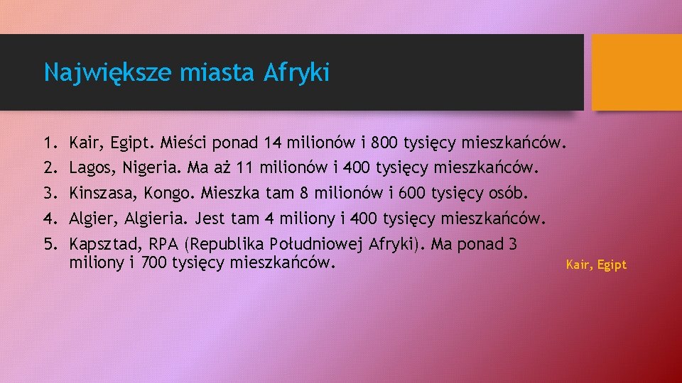 Największe miasta Afryki 1. 2. 3. 4. 5. Kair, Egipt. Mieści ponad 14 milionów