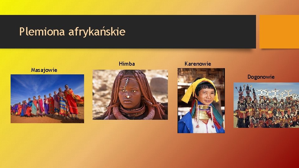 Plemiona afrykańskie Masajowie Himba Karenowie Dogonowie 