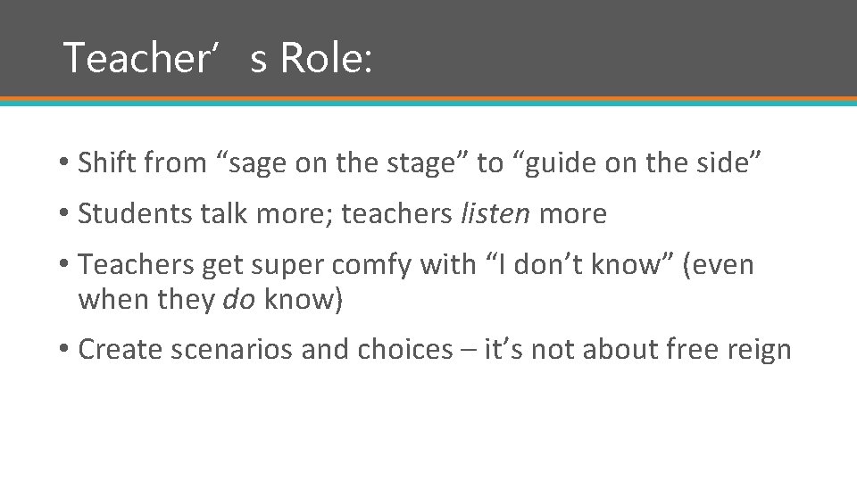 Teacher’s Role: • Shift from “sage on the stage” to “guide on the side”