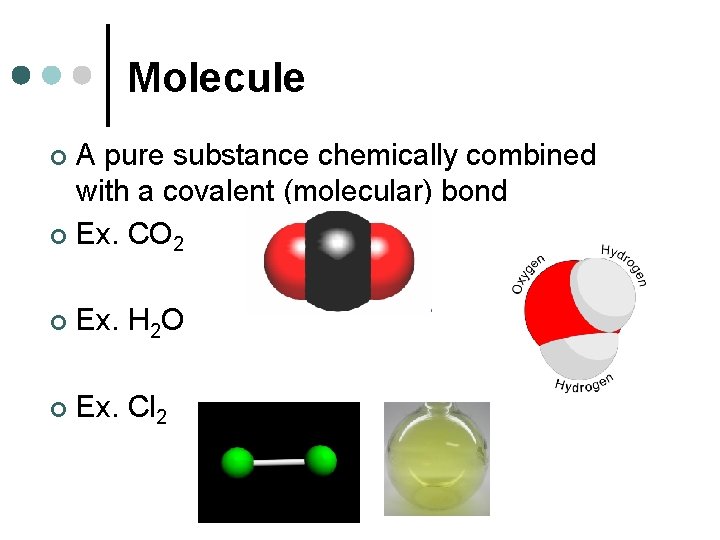 Molecule A pure substance chemically combined with a covalent (molecular) bond ¢ Ex. CO