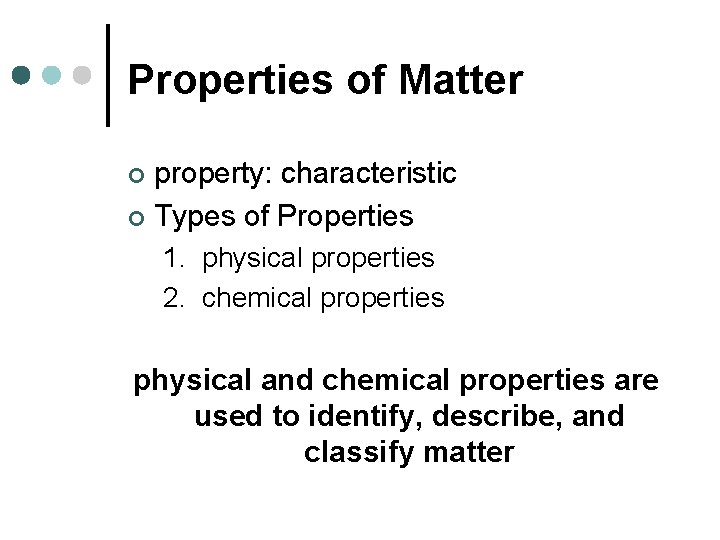 Properties of Matter property: characteristic ¢ Types of Properties ¢ 1. physical properties 2.