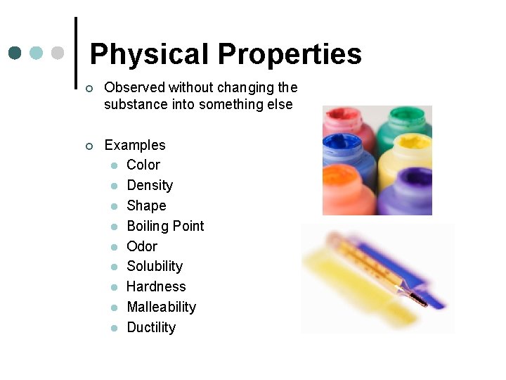 Physical Properties ¢ Observed without changing the substance into something else ¢ Examples l
