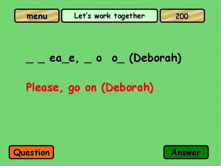 menu Let’s work together 200 _ _ ea_e, _ o o_ (Deborah) Please, go