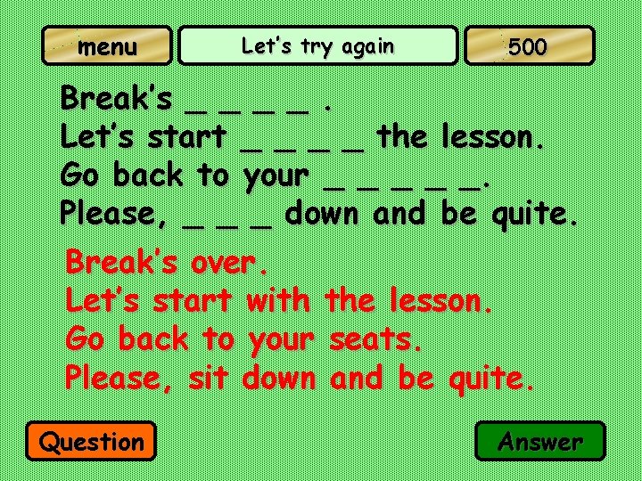 menu Let’s try again 500 Break’s _ _. Let’s start _ _ the lesson.