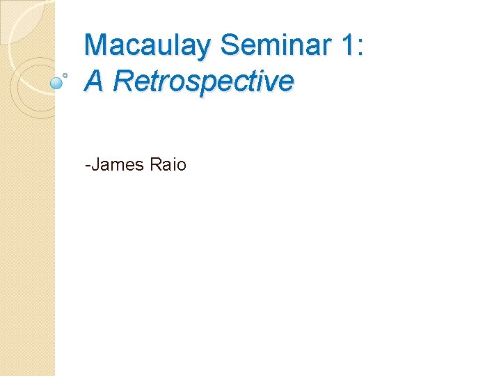 Macaulay Seminar 1: A Retrospective -James Raio 