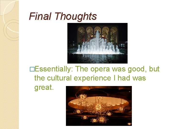 Final Thoughts �Essentially: The opera was good, but the cultural experience I had was