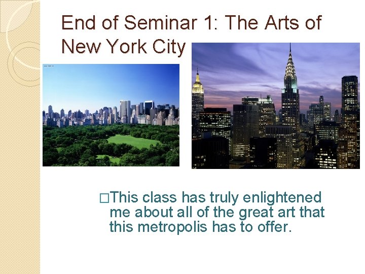 End of Seminar 1: The Arts of New York City �This class has truly