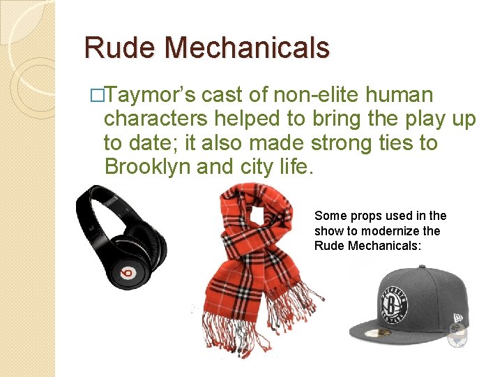 Rude Mechanicals �Taymor’s cast of non-elite human characters helped to bring the play up