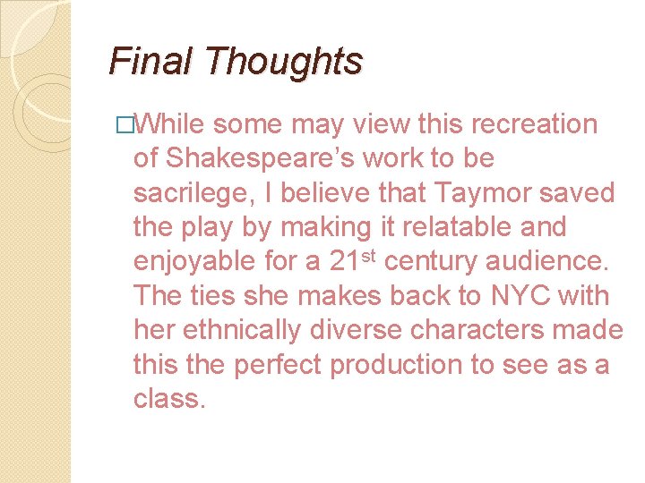 Final Thoughts �While some may view this recreation of Shakespeare’s work to be sacrilege,