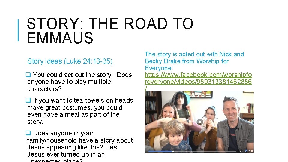 STORY: THE ROAD TO EMMAUS Story ideas (Luke 24: 13 -35) q You could