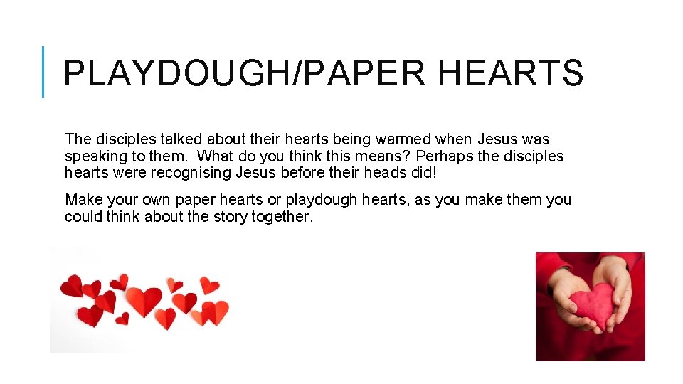 PLAYDOUGH/PAPER HEARTS The disciples talked about their hearts being warmed when Jesus was speaking