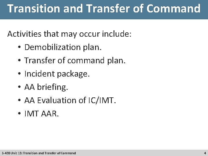 Transition and Transfer of Command Activities that may occur include: • Demobilization plan. •