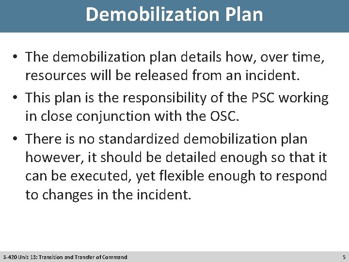 Demobilization Plan • The demobilization plan details how, over time, resources will be released