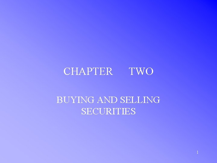 CHAPTER TWO BUYING AND SELLING SECURITIES 1 