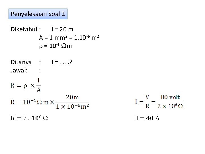 Penyelesaian Soal 2 Diketahui : l = 20 m A = 1 mm 2