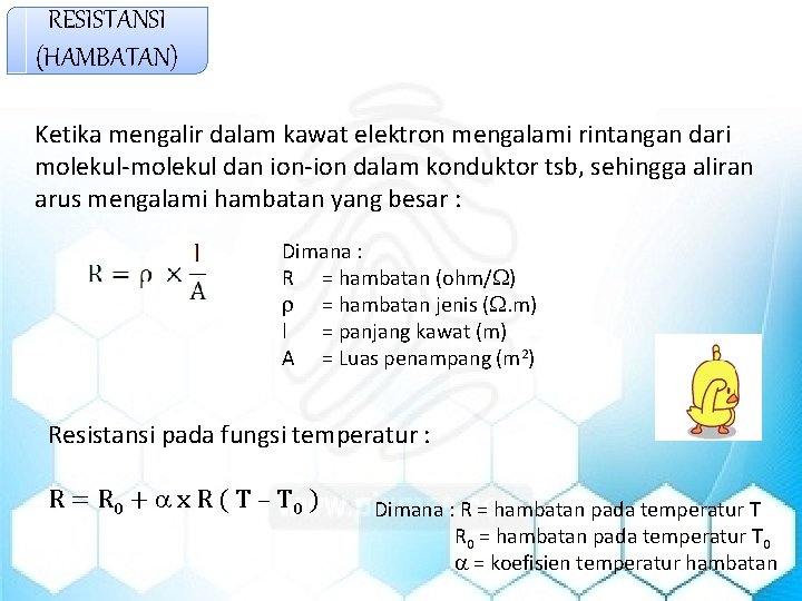 RESISTANSI (HAMBATAN) Ketika mengalir dalam kawat elektron mengalami rintangan dari molekul-molekul dan ion-ion dalam