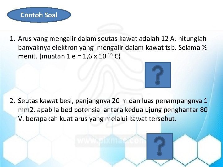 Contoh Soal 1. Arus yang mengalir dalam seutas kawat adalah 12 A. hitunglah banyaknya