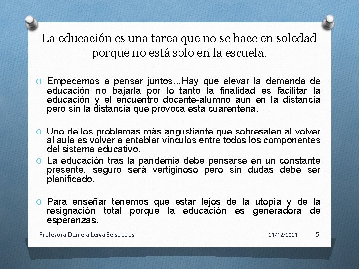 La educación es una tarea que no se hace en soledad porque no está