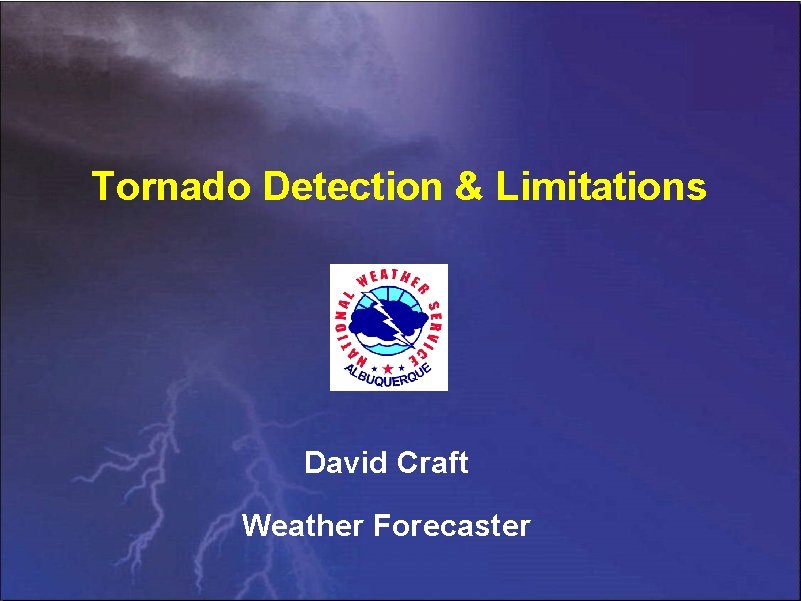 Tornado Detection & Limitations David Craft Weather Forecaster 