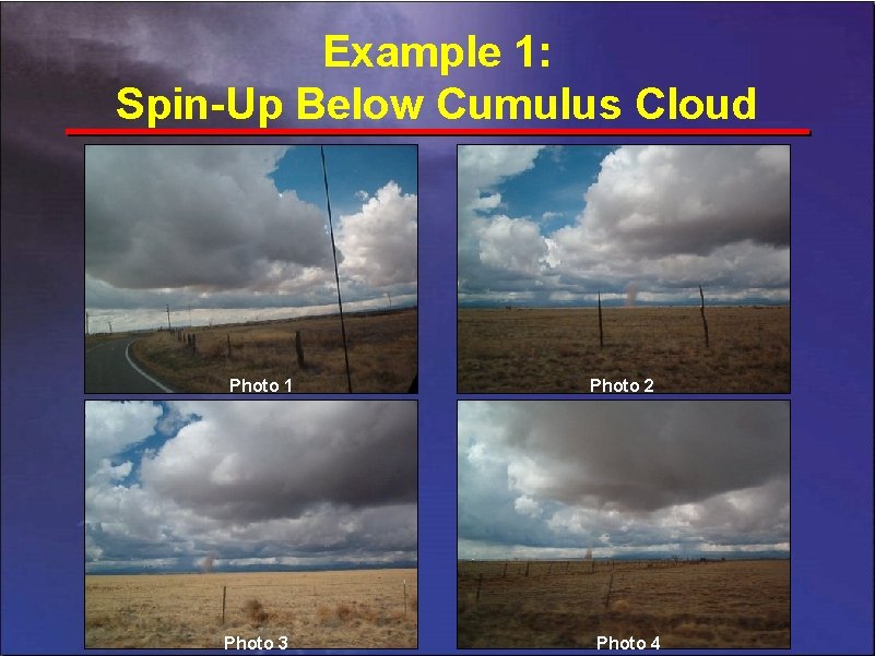 Example 1: Spin-Up Below Cumulus Cloud Photo 1 Photo 3 Photo 2 Photo 4